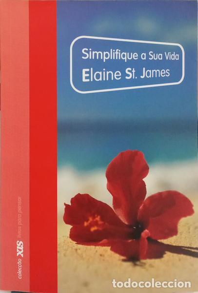Libros: JAMES. (Elaine St.) - SIMPLIFIQUE A SUA VIDA: 100 MANEIRAS DE ABRANDAR E DESFRUTAR DAS COISAS QUE RE
