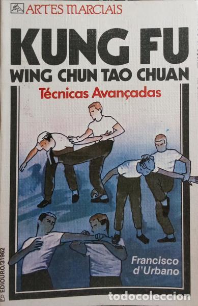 Libros: URBANO. (Francisco de) - KUNG FU, WING CHUN TAO CHUAN. T&Eacute;CNICAS AVAN&Ccedil;ADAS.