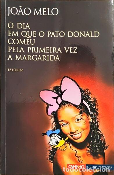 Libros: MELO. (Jo&atilde;o) - O DIA EM QUE O PATO DONALD COMEU PELA PRIMEIRA VEZ A MARGARIDA.