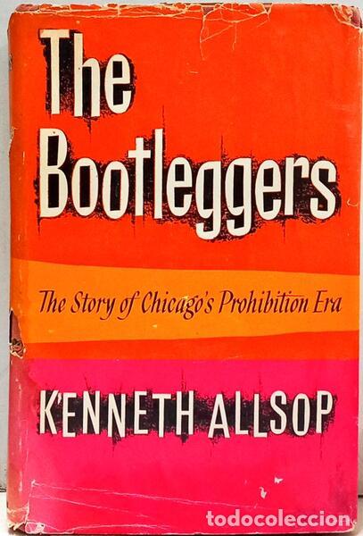 Libri di seconda mano: ALLSOP. (Kenneth) - THE BOOTLEGGERS: THE STORY OF CHICAGO&#39;S PROHIBITION ERA.