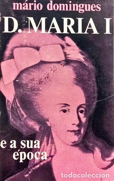 Libros: DOMINGUES. (M&aacute;rio) - D. MARIA I E A SUA &Eacute;POCA. [ENCADERNADO] - Foto 1