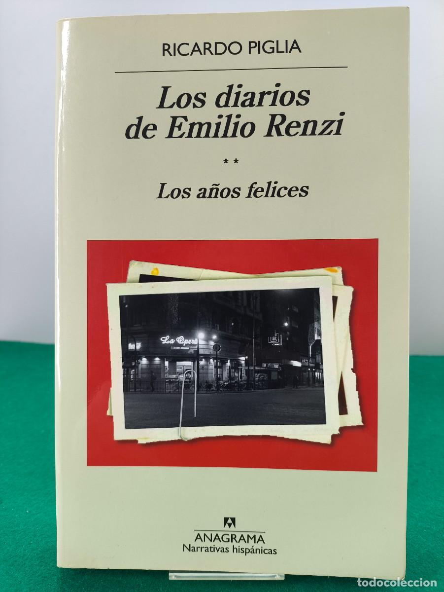 Libros: LOS DIARIOS DE EMILIO RENZI, II. LOS A&Ntilde;OS FELICES / RICARDO PIGLIA / 1&ordf;ed. 2016. ANAGRAMA