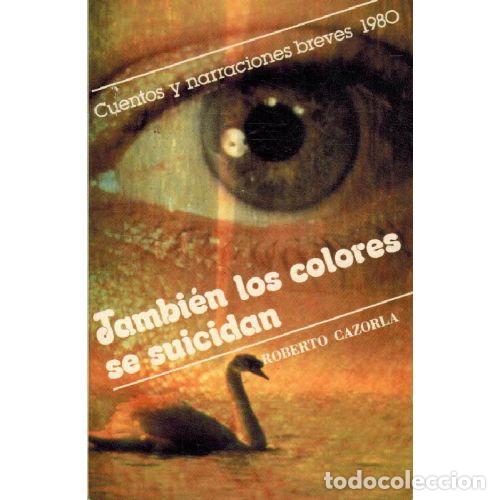 Libros: TAMBIEN LOS COLORES SE SUICIDAN - ROBERTO CAZORLA - Foto 1