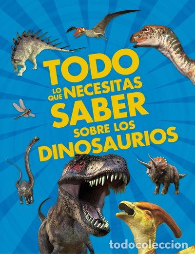 Libros: Todo lo que necesitas saber sobre los dinosaurios- 9788467557824