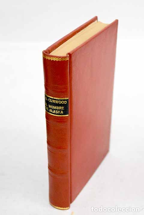 Libros: El hombre de Alaska: Curwood, James Oliver.- Curwood, James Oliver