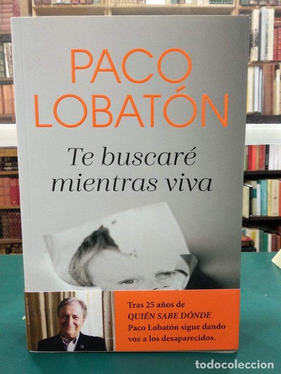 Libros: TE BUSCAR&Eacute; MIENTRAS VIVA - Lobat&oacute;n, Paco - Foto 1