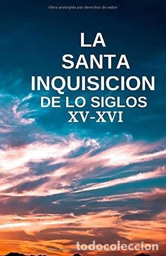 Libros: La Santa Inquisici&oacute;n de los Siglos XV-XVI- 9781694098603