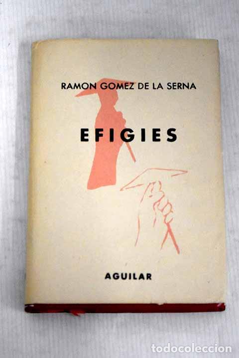 Libros: Efigies: G&oacute;mez de la Serna, Ram&oacute;n.- G&oacute;mez de la Serna, Ram&oacute;n