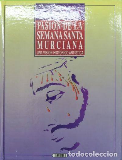 Libros: Pasi&oacute;n de la Semana Santa murciana. Una visi&oacute;n hist&oacute;rico art&iacute;stica- 9788479710248