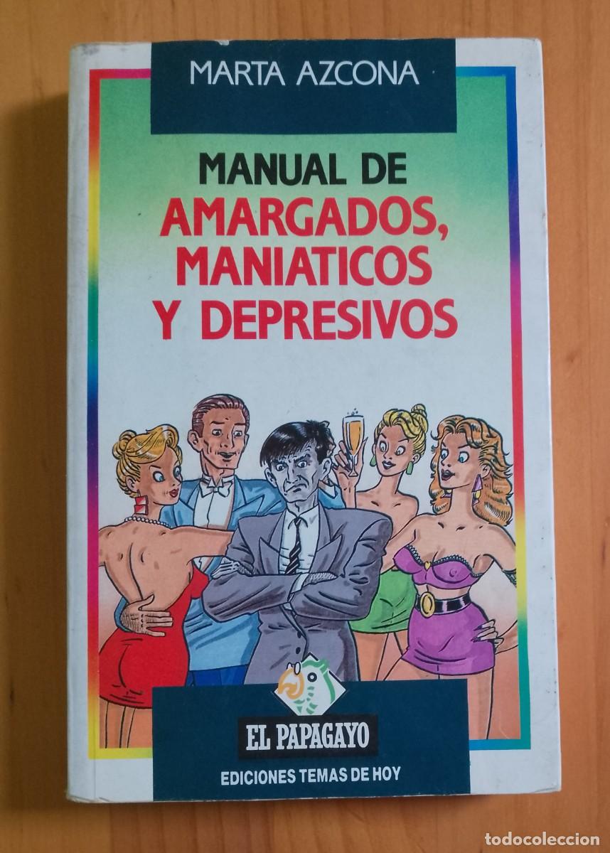 Libros: MANUAL DE AMARGADOS, MANI&Aacute;TICOS Y DEPRESIVOS - MARTA AZCONA
