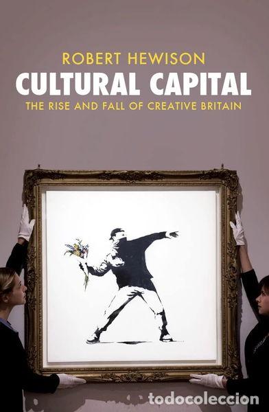 Libros: Cultural Capital: The Rise and Fall of Creative Britain- 9781781685914