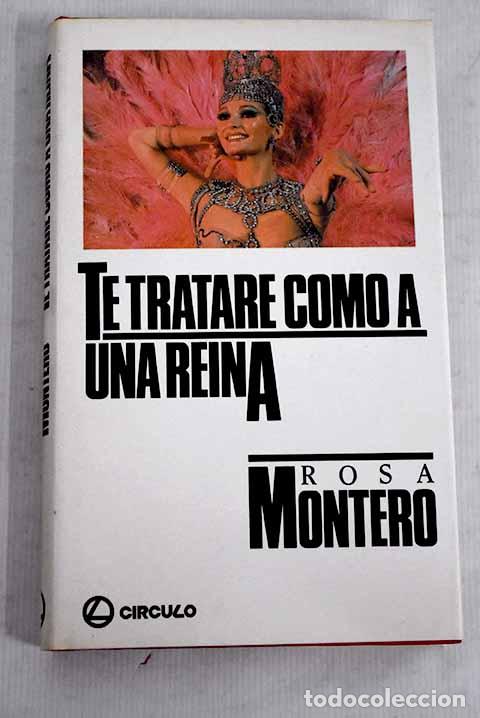 Libros: Te tratar&eacute; como a una reina.- Montero, Rosa