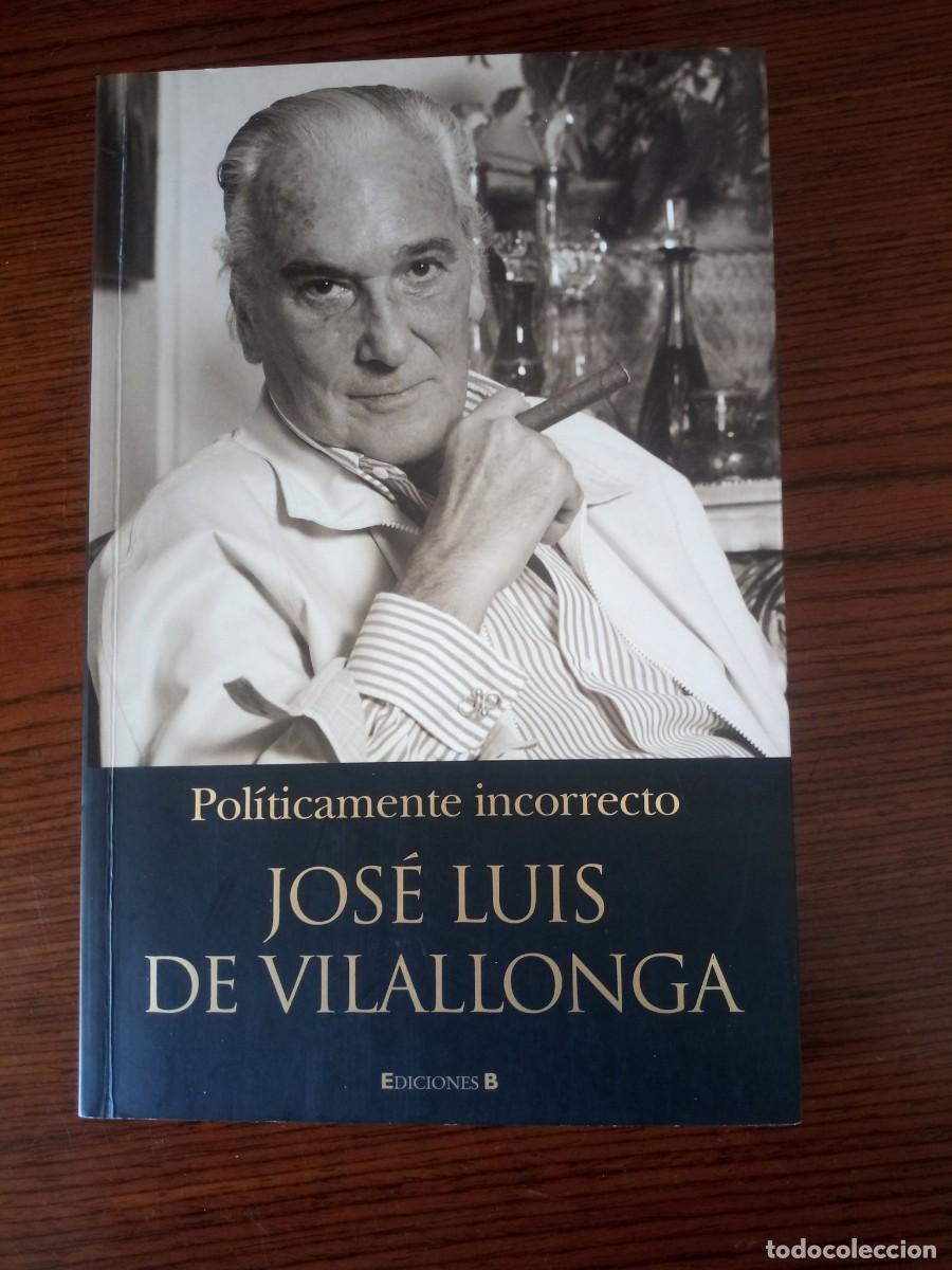 Libros: &rdquo;Pol&iacute;ticamente incorrecto&rdquo;, Jos&eacute; Luis de Vilallonga - Foto 1