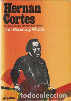 Libros: Hern&aacute;n Cort&eacute;s. La ca&iacute;da del imperio azteca - Jon Manchip White - Foto 1