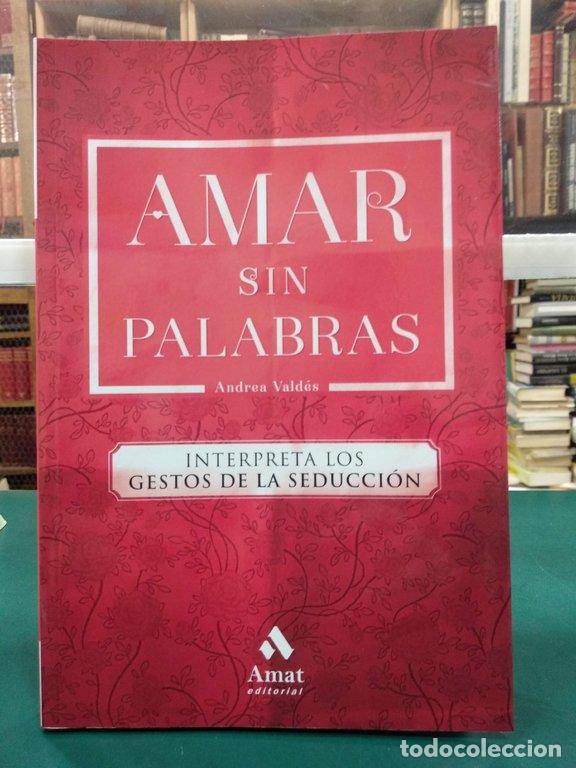 Libri di seconda mano: AMAR SIN PALABRAS : INTERPRETA LOS GESTOS DE LA SEDUCCI&Oacute;N - Vald&eacute;s, Andrea