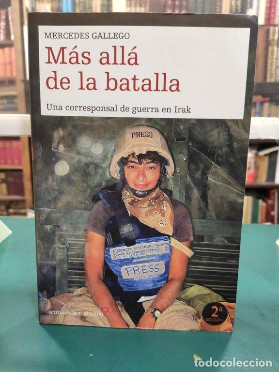 Libros: M&Aacute;S ALL&Aacute; DE LA BATALLA. UNA CORRESPONSAL EN LA GUERRA EN IRAK - Gallego, Mercedes