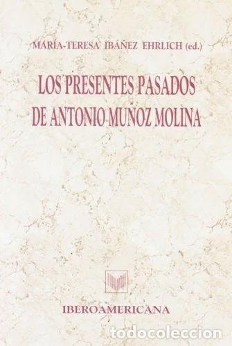 Libros: Los presentes pasados de Antonio Mu&ntilde;oz Molina- 9788495107091