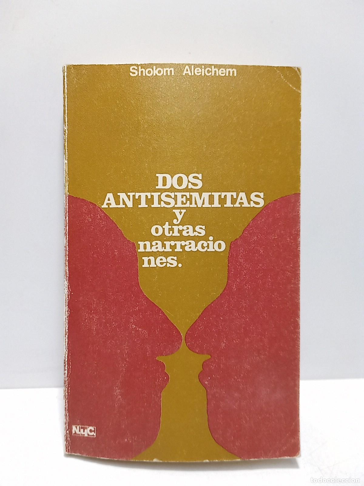 Livres: ALEICHEM, Sholom [seud. de Solom Rabinawitz] - Dos antisemitas y otras narraciones / Introducci&oacute;n p