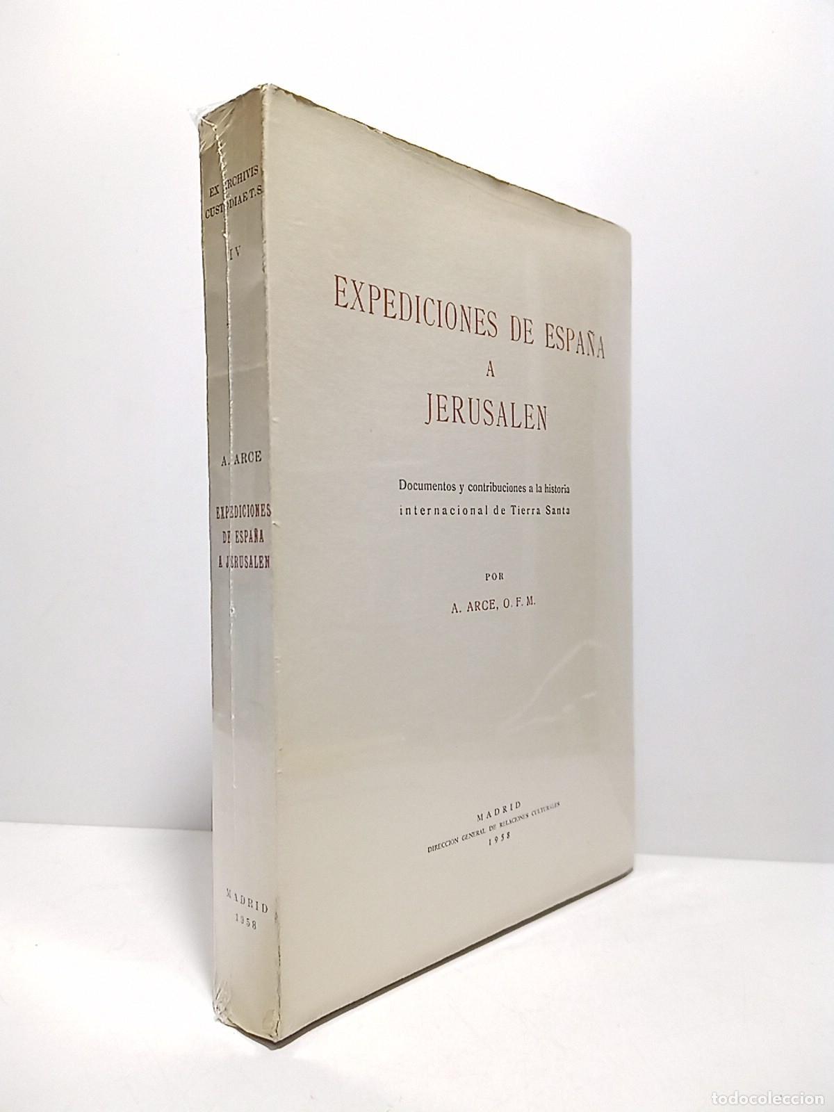 Libri di seconda mano: ARCE, R. P. Agust&iacute;n, O. F. M. - Expediciones de Espa&ntilde;a a Jerusalen. 1673-1942. Y la Real C&eacute;duda de C
