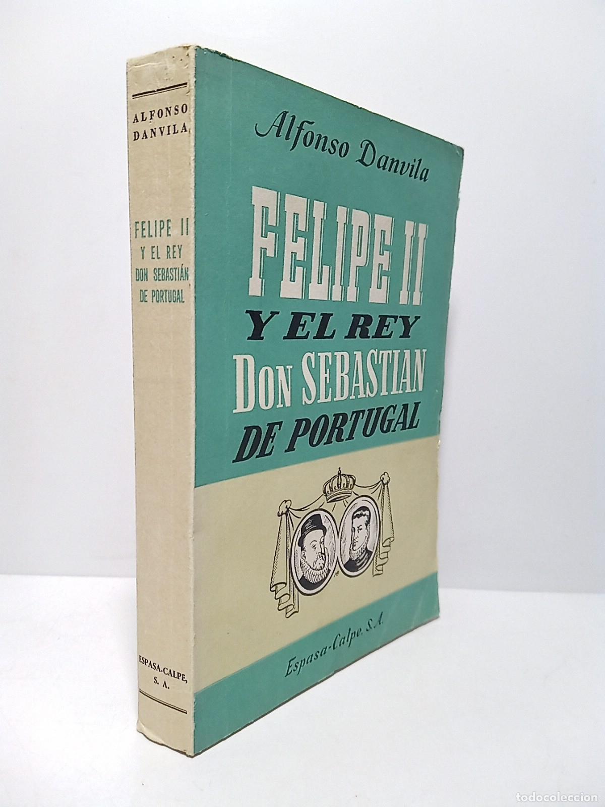Libros: DANVILA, Alfonso - Felipe II y el Rey don Sebasti&aacute;n de Portugal