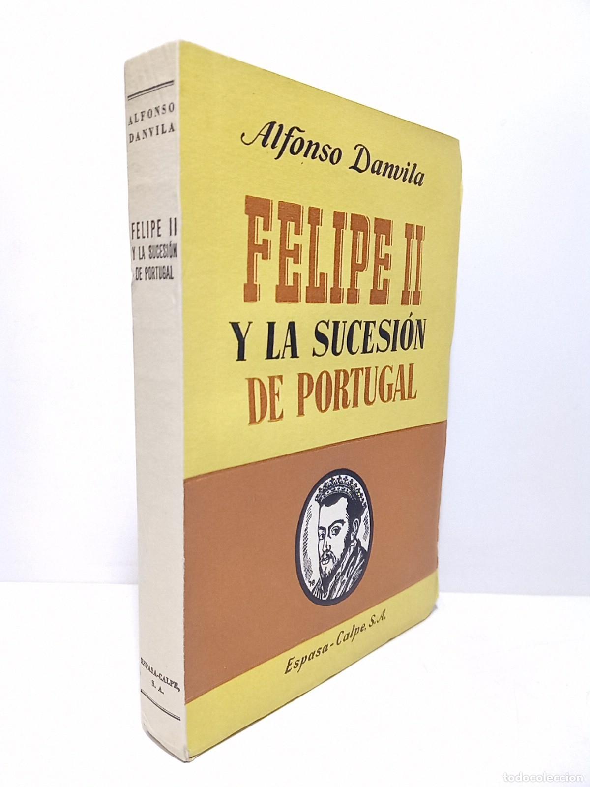 Libros: DANVILA, Alfonso - Felipe II y la sucesi&oacute;n de Portugal
