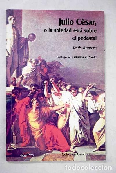 Libros: Julio C&eacute;sar, o, La soledad est&aacute; sobre el pedestal- 9788487169915