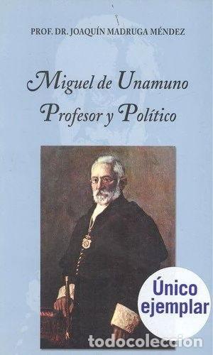 Libros: Miguel de Unamuno Profesor y Pol&iacute;tico- 9788460954576