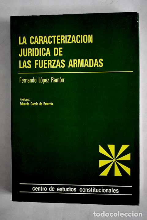 Libros: La caracterizaci&oacute;n jur&iacute;dica de las fuerzas armadas.- L&oacute;pez Ram&oacute;n, Fernando