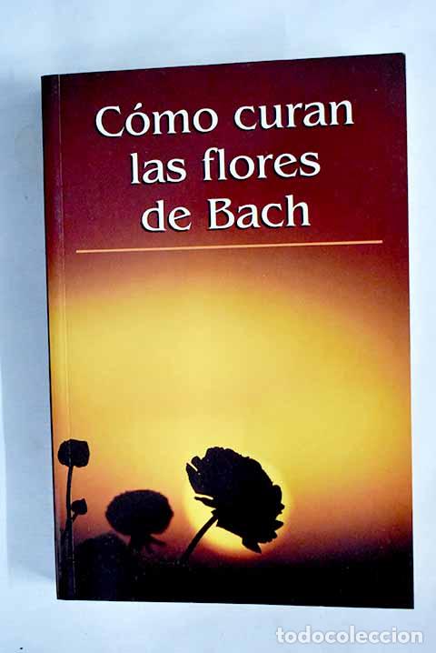 Libros: C&oacute;mo curan las flores de Bach