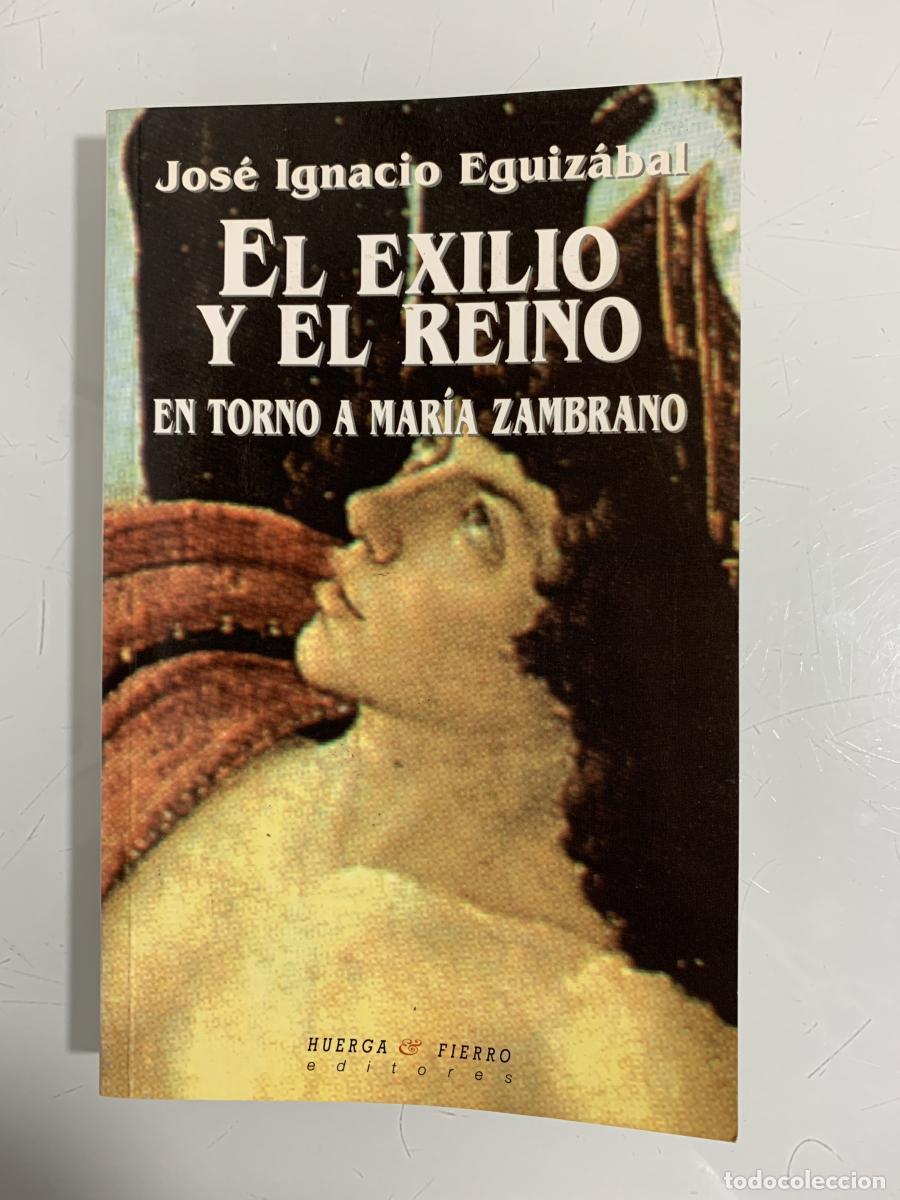 Libros: EL EXILIO Y EL REINO EN TORNO A MAR&Iacute;A ZAMBRANO - Jose Ignacio Eguizabal Subero