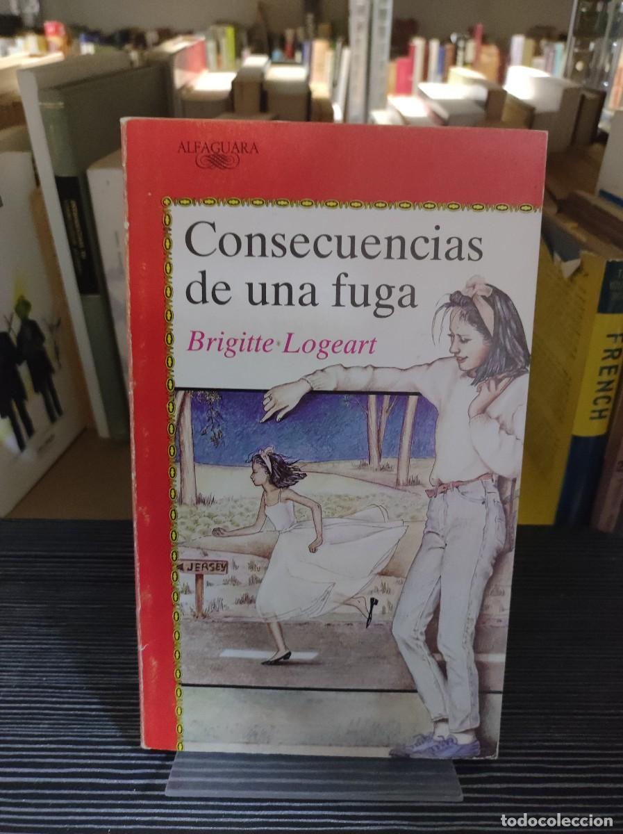 Libros: Consecuencias de una fuga Brigitte Logeart Alfaguara (Juvenil)