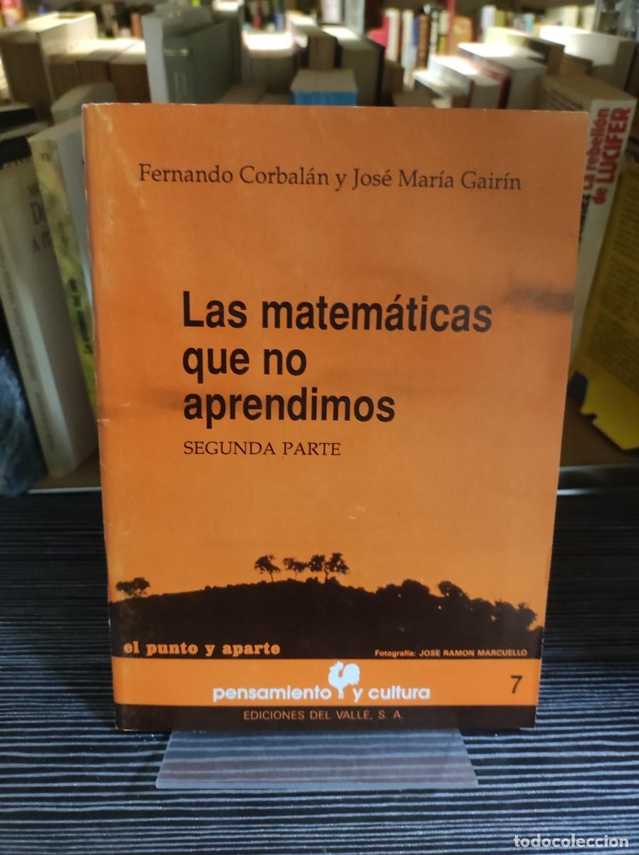 Libros: Las matem&aacute;ticas que no aprendimos (Segunda parte) Fernando Corbal&aacute;n y Jos&eacute; Mar&iacute;a Gair&iacute;n Ediciones de