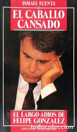 Libri di seconda mano: El caballo cansado. el largo adi&oacute;s de Felipe Gonz&aacute;lez