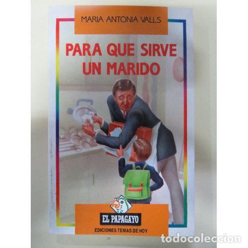Libri di seconda mano: Para Que Sirve un Marido - Maria Antonia Valls - Temas de Hoy - 1992, 1&ordf; ed. - El Papagayo