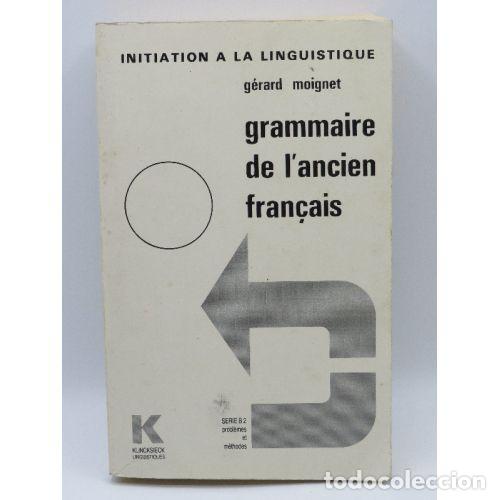 B&uuml;cher: Initiation a la Linguistique. Grammaire de L'Ancien Fran&ccedil;ais - Gerard Moignet - Sin Especificar