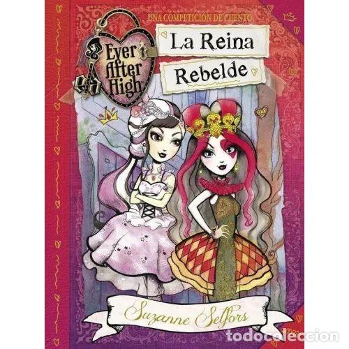 Libros: LA REINA REBELDE (EVER AFTER HIGH) - SELFORS, SUZANNE - Sin Especificar
