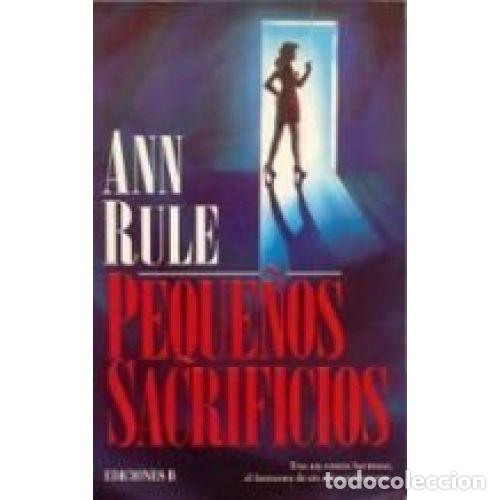Libros: Peque&ntilde;os Sacrificios Sf Rtc - Ann Rule - Ediciones B - Foto 1
