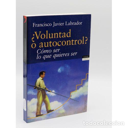 Libri di seconda mano: &iquest;VOLUNTAD o AUTOCONTROL? C&Oacute;MO SER LO QUE QUIERES SER - LABRADOR, FRANCISCO JAVIER - Sin Especificar