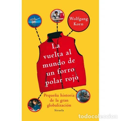 Libri di seconda mano: La Vuelta Al Mundo de un Forro Polar Rojo: Peque&ntilde;a Historia de la Gran Globalizaci&oacute;n - Wolfgang Korn