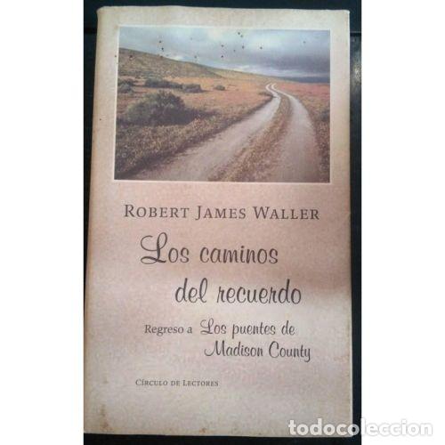 Livres: LOS CAMINOS del RECUERDO. REGRESO a los PUENTES de MADISON COUNTY - WALLER, ROBERT JAMES - Sin Es...