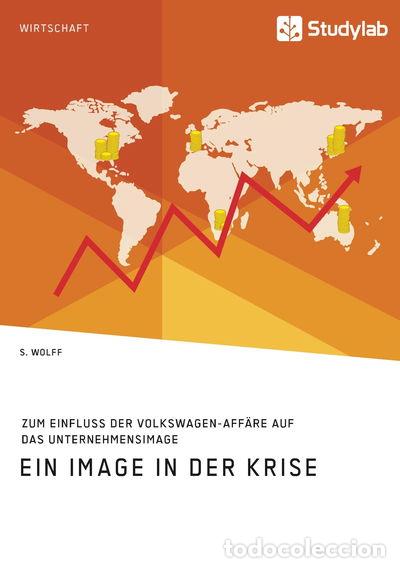 Libros: Ein Image in der Krise. Zum Einfluss der Volkswagen-Aff&auml;re auf das Unternehme...- 9783960952251