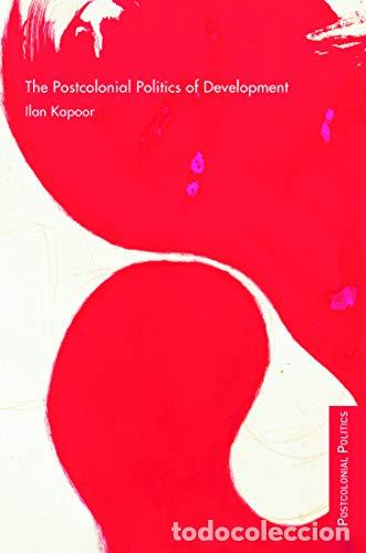 Libros: The Postcolonial Politics of Development - Kapoor, Ilan