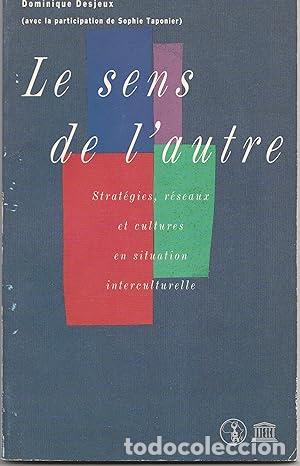 B&uuml;cher: Le sens de l'autre : strategies, reseaux et cultures en situation interculturelle - Dominique Desjeu