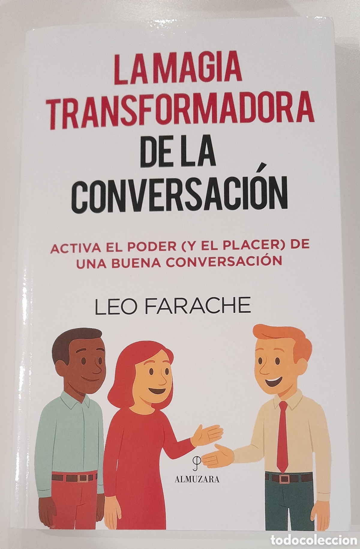 Libros: LA MAGIA TRANSFORMADORA DE LA CONVERSACION.LEO FARACHE. ALMUZARA