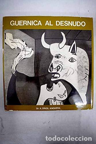 Libri di seconda mano: Guernica al desnudo - Oriol Anguera, Antonio