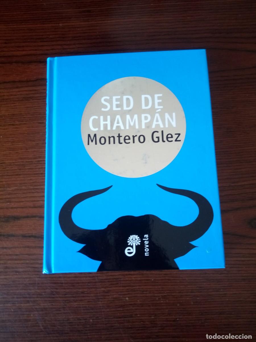 Libros: &rdquo;Sed de champ&aacute;n&rdquo;, Montero Glez - Foto 1