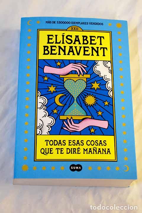 Libros: Todas esas cosas que te dir&eacute; ma&ntilde;ana.- Benavent, El&iacute;sabet