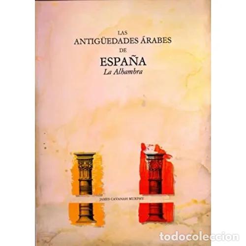 Libros: LAS ANTIG&Uuml;EDADES &Aacute;RABES DE ESPA&Ntilde;A. LA ALHAMBRA - CAVANAH MURPHY, JAMES
