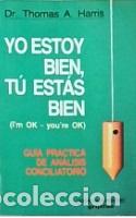 Libros: Yo estoy bien, t&uacute; est&aacute;s bien - Thomas A. Harris - Foto 2