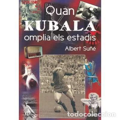 Libros: Quan Kubala omplia els estadis- 9788496847248